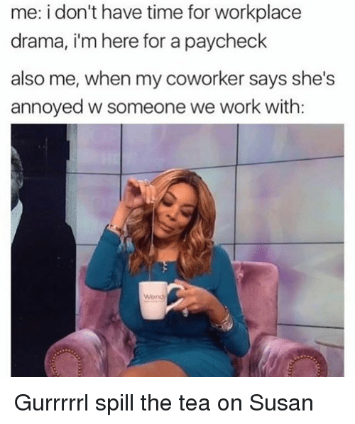 me-i-dont-have-time-for-workplace-drama-im-here-29385430