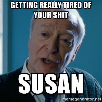 susan-meme-9-getting-really-tired-of-your-shit-susan