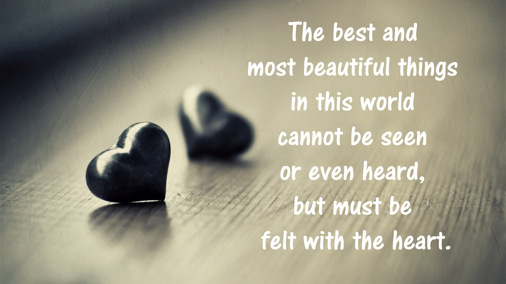 The-best-and-most-beautiful-things-in-this-world-cannot-be-seen-or-even-heard.-but-must-be-felt-with-the-heart.