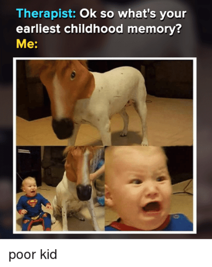 therapist-ok-so-whats-your-earliest-childhood-memory-me-poor-10641224